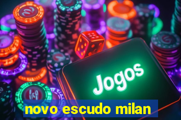 novo escudo milan